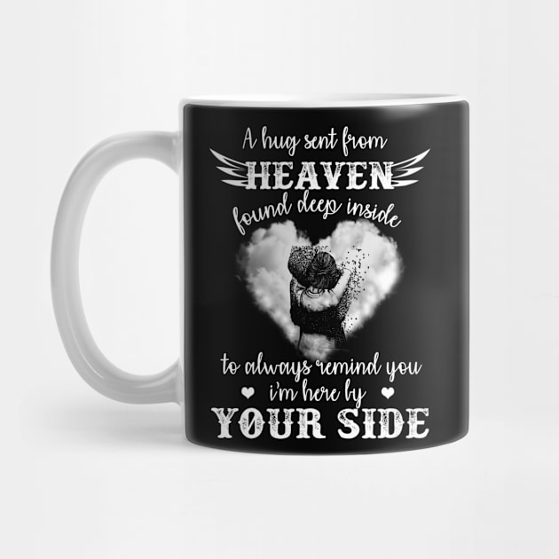 A Hug Sent From Heaven Found Deep Inside To Always Remind You I Am Here By You Side by DMMGear